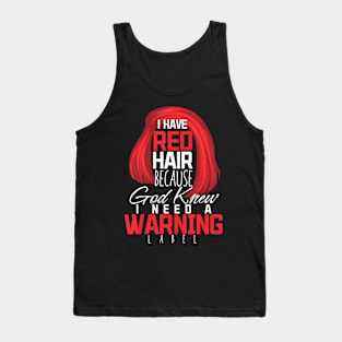 I Have Red Hair Because God Knew Warning Redhead Tank Top